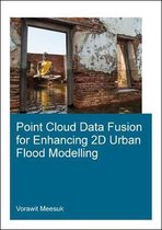 IHE Delft PhD Thesis Series- Point Cloud Data Fusion for Enhancing 2D Urban Flood Modelling
