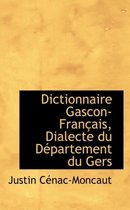 Dictionnaire Gascon-Francais, Dialecte Du Departement Du Gers