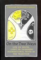 On the Two Ways Life or Death, Light or Darkness Foundational Texts in the Tradition St Vladimir's Seminary Press Popular Patristics