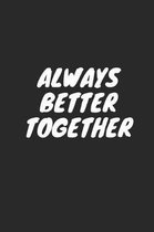 Always Better Together