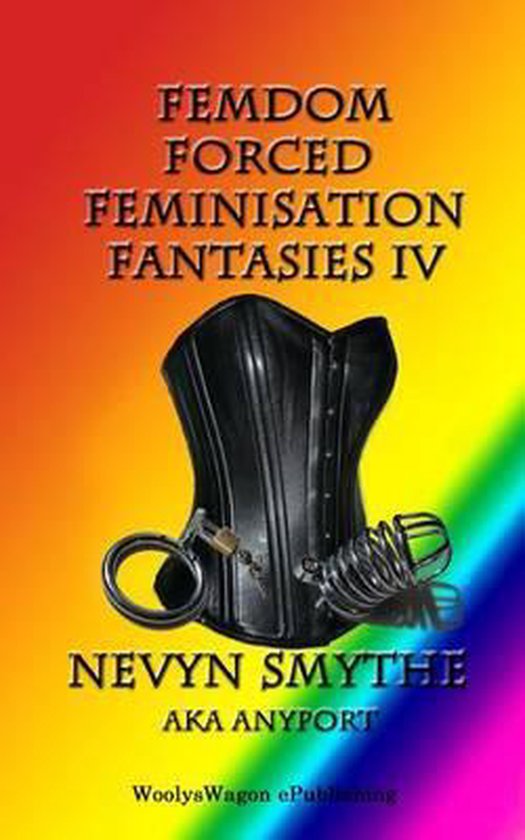 Femdom Forced Feminisation Fantasies IV Nevyn Smythe Boeken Bol Com