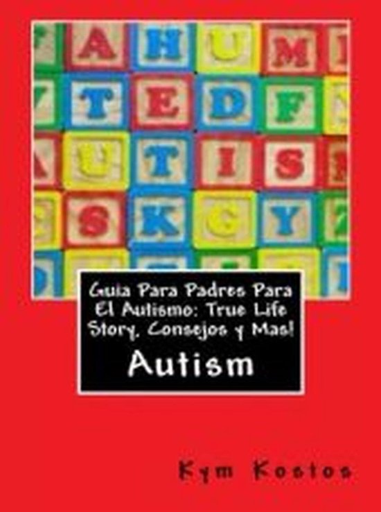 Guia Para Padres Para El Autismo: True Life Story, Consejos  ... - cover