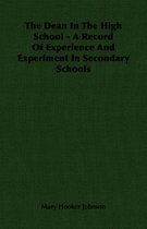 The Dean In The High School - A Record Of Experience And Experiment In Secondary Schools