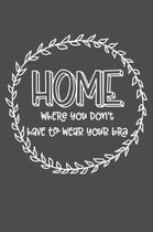 HOME Where You Don't Have To Wear Your Bra