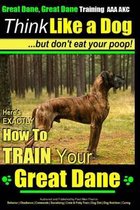 Great Dane, Great Dane Training AAA AKC - Think Like a Dog - But Don't Eat Your