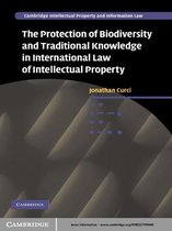Cambridge Intellectual Property and Information Law 12 -  The Protection of Biodiversity and Traditional Knowledge in International Law of Intellectual Property