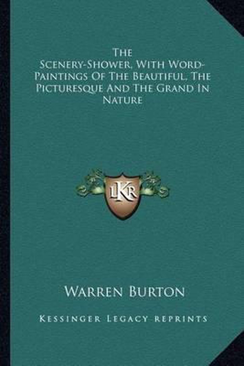 The Scenery-shower, With Word-paintings Of The Beautiful, The Picturesque And The Grand In Nature van Warren Burton