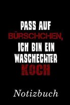 Pass Auf B rschchen, Ich Bin Ein Waschechter Koch Notizbuch