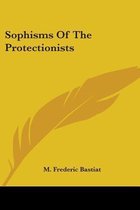 Sophisms of the Protectionists