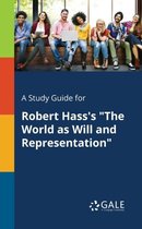 A Study Guide for Robert Hass's the World as Will and Representation