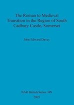 The Roman to medieval transition in the region of South Cadbury Castle, Somerset