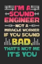 I'm a Sound Engineer Not a Miracle Worker If You Sound Bad, That's Not Me It's You