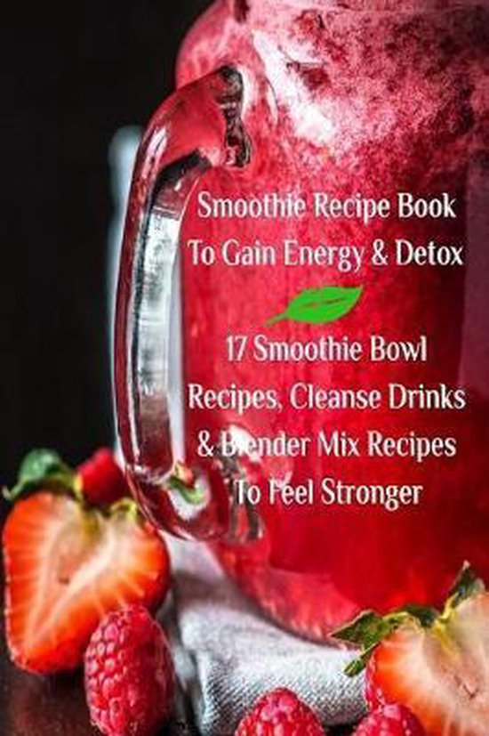 Smoothie Recipe Book To Gain Energy & Detox 17 Smoothie Bowl ... - cover