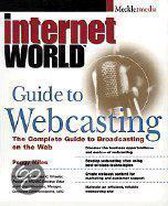 Internet World's Guide To Webcasting