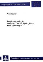 Religionssoziologie Zwischen Theorie, Apologie Und Kritik Der Religion