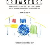 Drumsense: A Beginners Guide for Little Drummers and for Those Who May Have Some Learning Difficulties