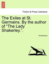 The Exiles at St. Germains. by the Author of the Lady Shakerley..