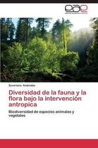 Diversidad de La Fauna y La Flora Bajo La Intervencion Antropica