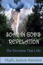 Soar in God's Revelation the Elevation That Lifts