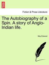 The Autobiography of a Spin. a Story of Anglo-Indian Life.