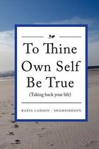 To Thine Own Self Be True (Taking Back Your Life)