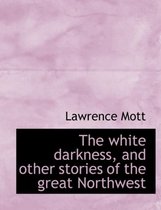 The White Darkness, and Other Stories of the Great Northwest