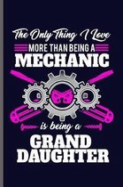 The only thing I love more than being a Mechanic is being a Grand Daughter
