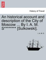 An Historical Account and Description of the City of Moscow ... by I. A. M. S******** [sulkowski].