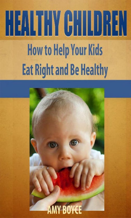 Healthy Children: How to Help Your Kids Eat Right and Be Hea ... - cover