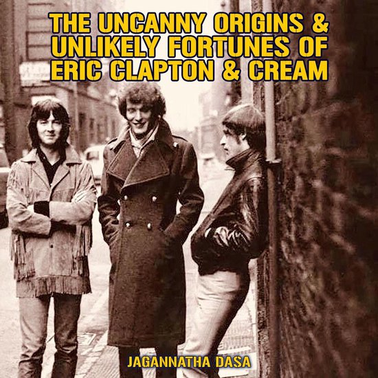 The Uncanny Origins & Unlikely Fortunes of Eric Clapton & Cr ... - cover