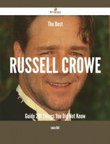 The Best Russell Crowe Guide - 201 Things You Did Not Know