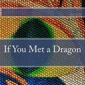 If You Met a Dragon