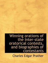 Winning Orations of the Inter-State Oratorical Contests, and Biographies of Contestants