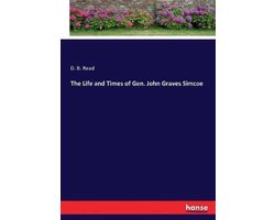 The Life and Times of Gen. John Graves Simcoe