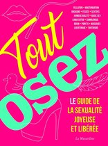 Osez - Tout Osez - Le guide de la sexualité joyeuse et libérée - nouvelle édition