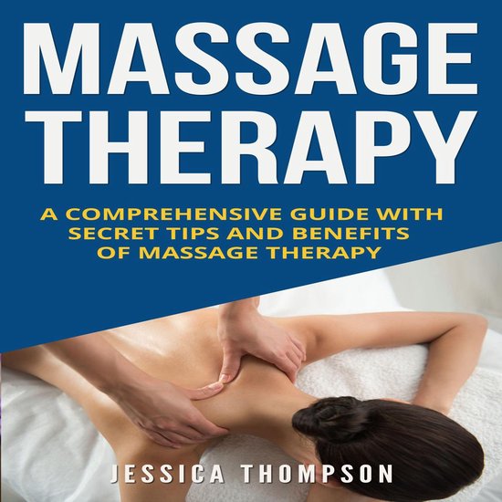 Massage Therapy: A Comprehensive Guide with Secret Tips and  ... - cover
