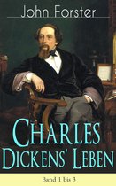 Charles Dickens' Leben - Vollständige Biografie mit Abbildungen: Band 1 bis 3