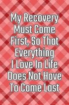 My Recovery Must Come First, So That Everything I Love in Life Does Not Have to Come Last