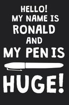 Hello! My Name Is RONALD And My Pen Is Huge!