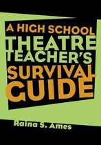 A High School Theatre Teacher's Survival Guide