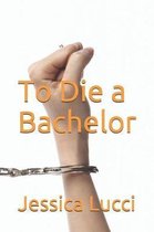 To Die a Bachelor