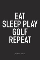 Eat Sleep Play Golf Repeat