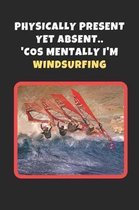 Physically Present Yet Absent.. 'Cos Mentally I'm Windsurfing
