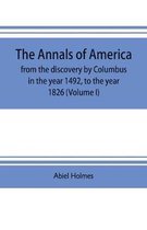 The annals of America, from the discovery by Columbus in the year 1492, to the year 1826 (Volume I)