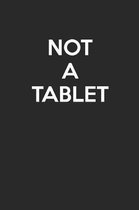 Not A Tablet