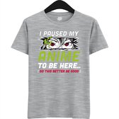 I paused my anime to be here, this better be good - Japans cadeau - Unisex t-shirt - grappig anime / manga hobby en verjaardag kado shirt - T-Shirt - Unisex - Heather Grey - Maat 3XL