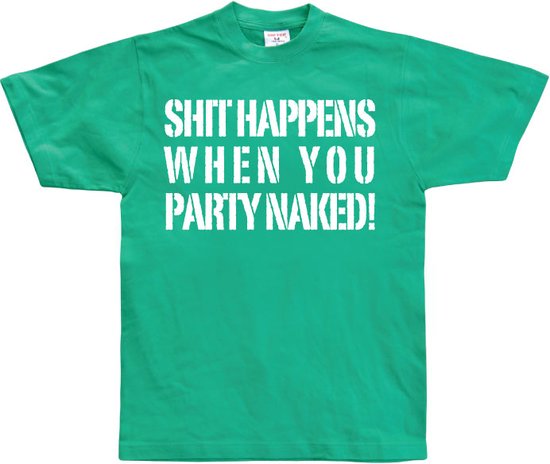 Shit happens when you party naked! - XX-Large - Groen