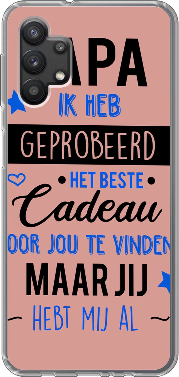 Telefoonhoesje Geschikt voor Samsung Galaxy A32 5G hoesje - Papa jij hebt mij al - Quotes - Papa - Spreuken - Siliconen Telefoonhoesje Telefoonhoesje