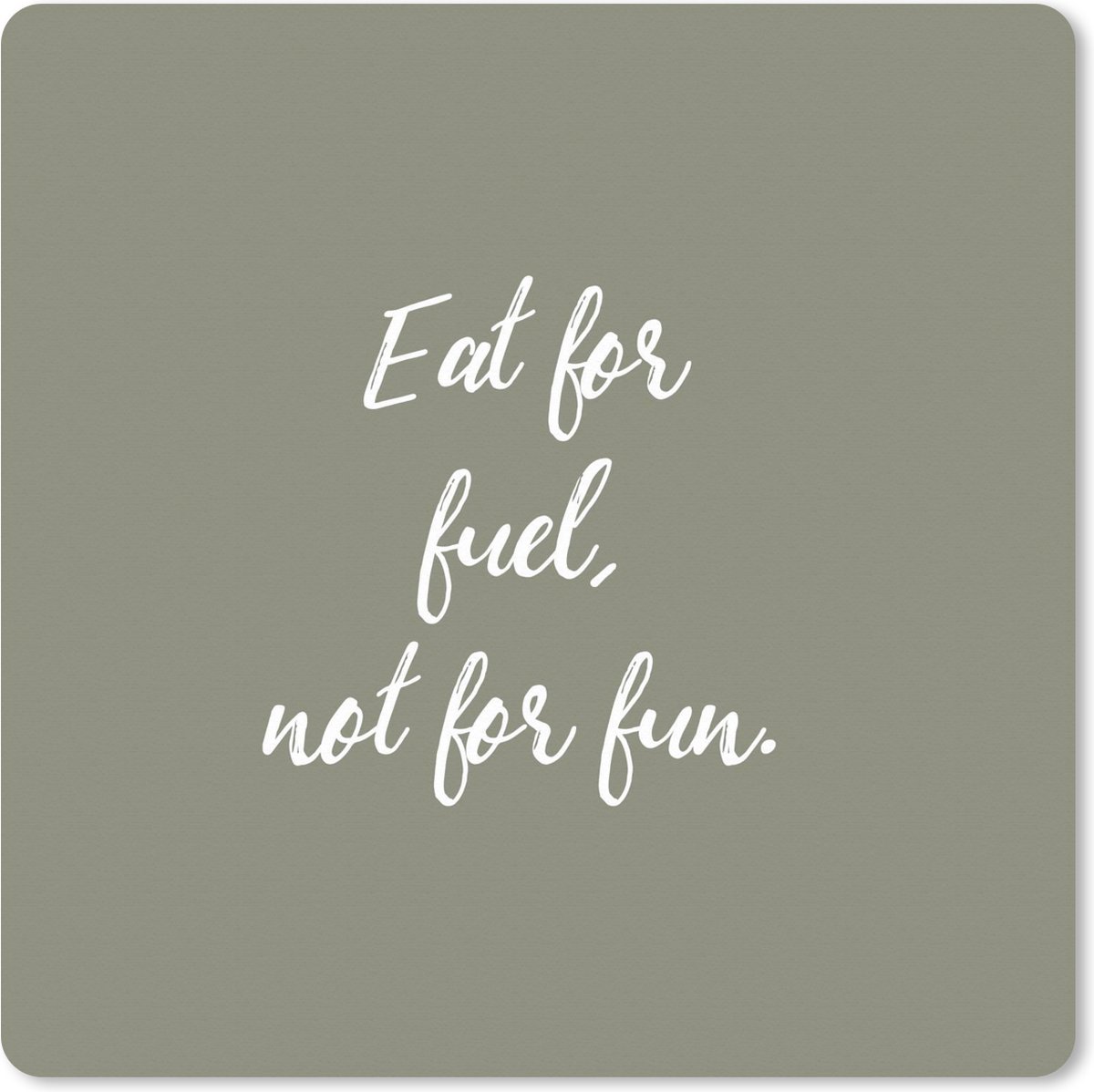 Muismat XXL 60x60 cm - Bureau onderlegger - Bureau mat Spreuken - Eat for fuel, not for fun - Quotes - Eten - Bureaumat - Gaming mousepad xl - Bureaulegger groot - Computer deskmat