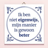 Ditverzinjeniet.nl Tegeltje Ik Ben Niet Eigenwijs...